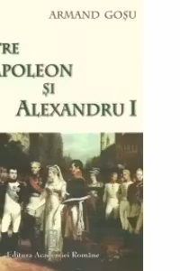 Intre Napoleon si Alexandru I - Principatele dunarene la inceputul secolului al XIX-lea