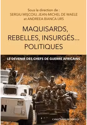 Maquisards, rebelles, insurges… politiques. Le devenir des chefs de guerre africains