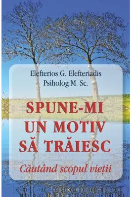 Spune-mi un motiv sa traiesc. Cautand scopul vietii