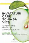 Invataturi care schimba vieti. 12 instrumente mentale de autoperfectionare