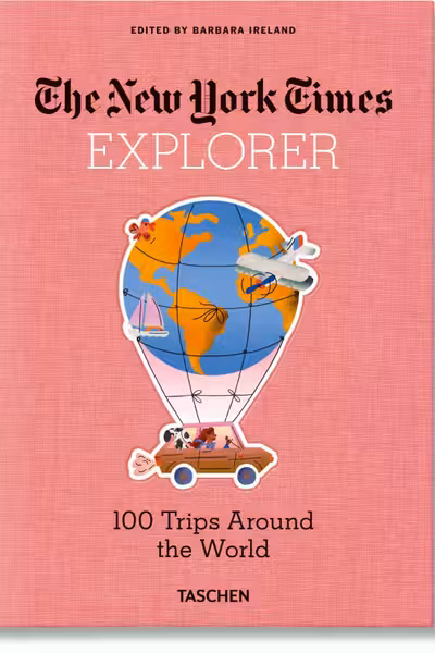 The New York Times Explorer. 100 Dream Trips Around the World
