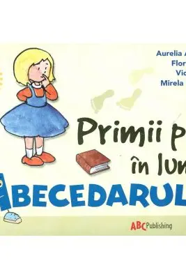 Primii pasi in lumea Abecedarului - Aurelia Arghirescu, Florica Ancuta
