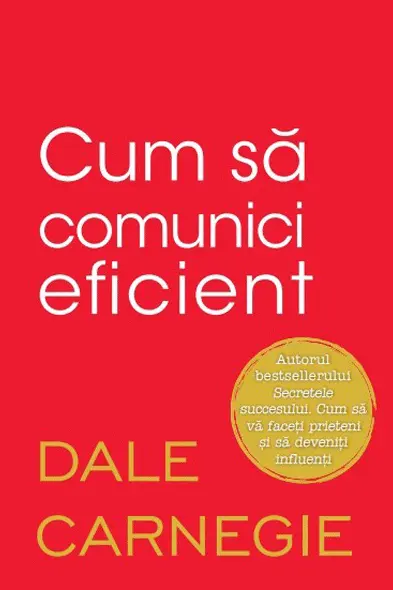 CUM SA COMUNICI EFICIENT. Dale Carnegie