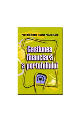 Gestiunea financiara a portofoliului - Petre Brezeanu, Bogdan Prajisteanu