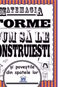 Matemagia. Forme – cum sa le construiesti si povestile din spatele lor - Felicia Law, Steve Way