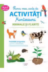 PRIMA MEA CARTE DE ACTIVITATI MONTESSORI. Animale si plante