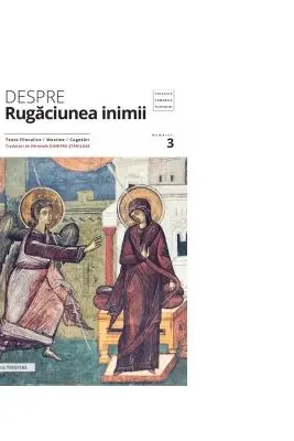Despre rugaciunea inimii. Texte filocalice, maxime, cugetari