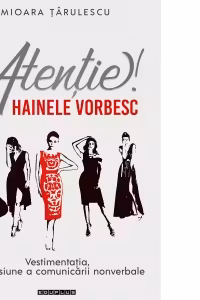 Atentie! Hainele vorbesc! Vestimentatia. dimensiune a comunicarii nonverbale