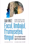 Focul, limbajul, frumusetea, timpul