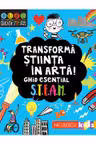 Transforma stiinta in arta! Ghid esential STEAM!