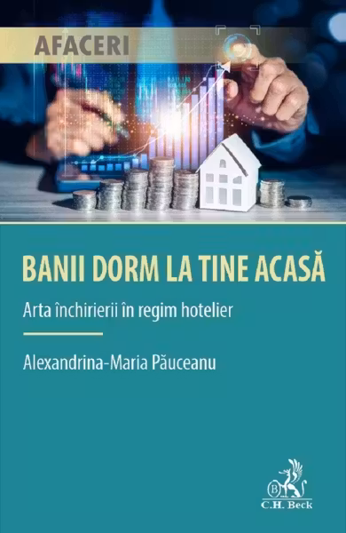Banii dorm la tine acasa. Arta inchirierii in regim hotelier
