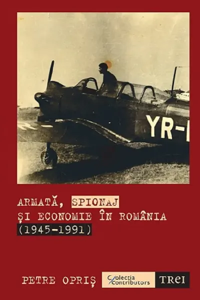 Armata, spionaj si economie in Romania (1945-1991)