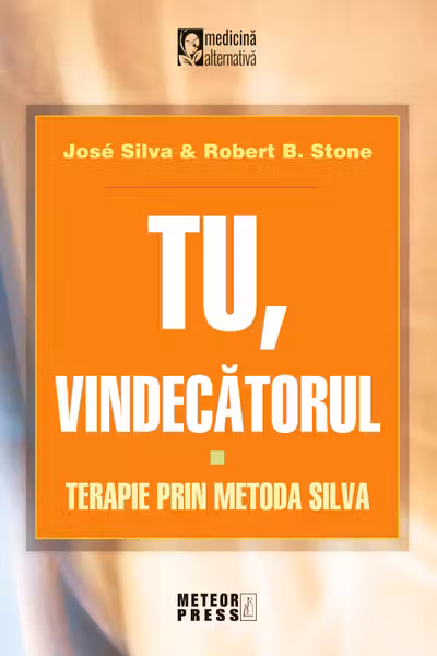 Tu vindecătorul. Terapie prin metoda Silva