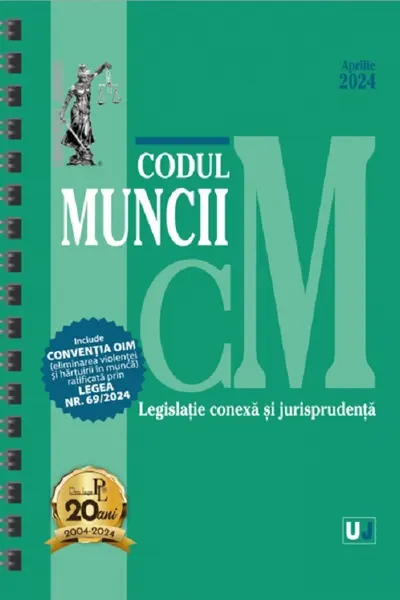 Codul muncii, legislație conexă și jurisprudență Aprilie 2024 Ed. Spiralața