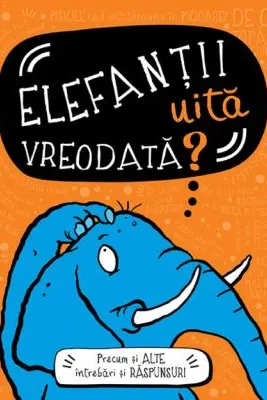 Elefantii uita vreodata? Precum si alte intrebari si raspunsuri