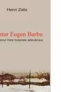 Contur Eugen Barbu. Prozatorul intre hotarele adevarului