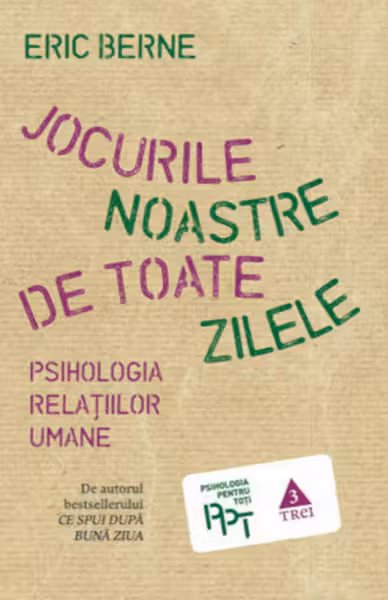 Jocurile noastre de toate zilele. Psihologia relatiilor umane