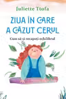 Ziua in care a cazut cerul. Cum sa-ti recapeti echilibrul