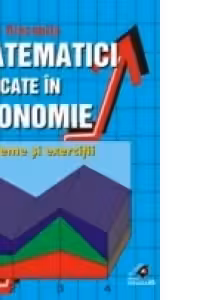 MATEMATICI APLICATE Ύ ECONOMIE. PROBLEME ?I EXERCITII