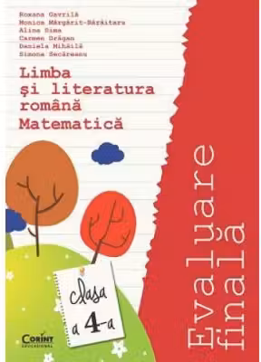 Limba si lteratura romana si Matematica. Evaluare finala. Clasa a 4-a - Roxana Gavrila (coord.)