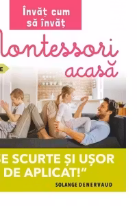 Invat cum sa invat. Montessori acasa in 35 de fise. Fise scurte si usor de aplicat