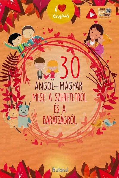 30 angol-magyar mese a szeretetről es a baratsagrol