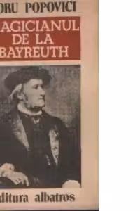 Magicianul de la Bayreuth - Viata lui Richard Wagner