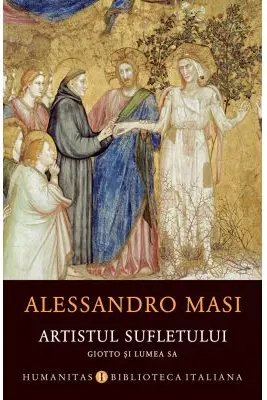 Artistul sufletului. Giotto si lumea sa
