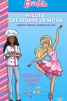 BARBIE. MICUTA CREATOARE DE MODA. Tinute pentru joburi de vis
