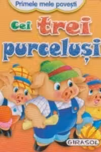 Primele mele povesti - Cei trei purcelusi