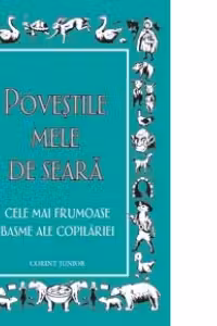Povestile mele de seara. Cele mai frumoase basme ale copilariei