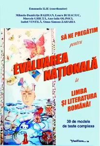 Sa ne pregatim pentru evaluarea nationala la limba si literatura romana! 30 de modele de teste complexe