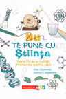 Nu te pune cu stiinta. Peste 70 de activitati interactive pentru copii