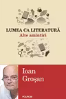 Lumea ca literatura. Alte amintiri