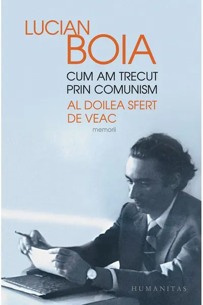 Cum am trecut prin comunism. Al doilea șfert de veac