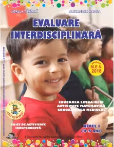 Evaluare interdisciplinara. Nivel 1 (4-5 ani). Educarea Limbajului. Activitate matematica. Cunoasterea mediului
