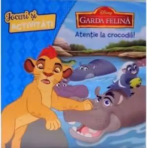 Disney. Garda felina. Atentie la crocodili. Jocuri si activitati