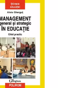 Management general si strategic in educatie. Ghid practic