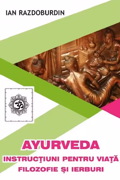 Ayurveda:Instructiuni pentru viata filozofie si ierburi