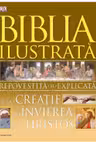 Biblia ilustrata. Repovestita si explicata de la creatie la invierea lui Hristos