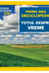 National Geographic. Prima mea enciclopedie. TOTUL DESPRE VREME.