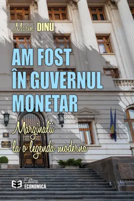 Am fost in Guvernul Monetar. Marginalii la o legenda moderna - Marin Dinu