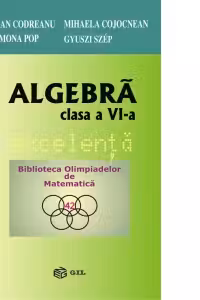 Algebra. Clasa a VI-a. Excelenta. Biblioteca Olimpiadelor de Matematica