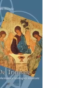 De trinitate. Din problematica teologiei trinitare