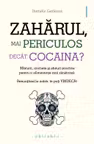 Zaharul mai periculos decat cocaina?