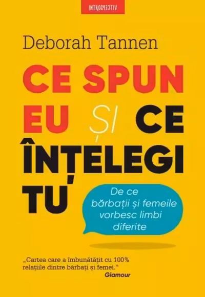 Introspectiv. CE SPUN EU SI CE INTELEGI TU. De ce barbatii si femeile vorbesc limbi diferite.. coperta noua