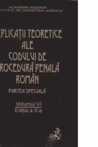 Explicatii teoretice ale Codului de procedura penala roman. Partea speciala,Volumul VI(editia a II-a)