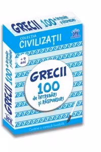 Civilizatii. Grecii. 100 de intrebari si raspunsuri (+9 ani)