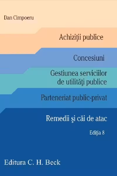 Achizitii publice. Concesiuni. Gestiunea serviciilor de utilitati publice. Parteneriat public-privat. Remedii si cai de atac. Editia 8