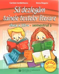 Sa dezlegam tainele textelor literare. Clasa a III-a. Semestrul 2